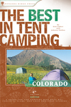 The Best in Tent Camping: Colorado, 4th edition by Kim Lipker