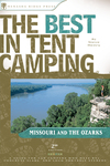 The Best in Tent Camping: Missouri  the Ozarks, 2nd Ed, by Steve Henry