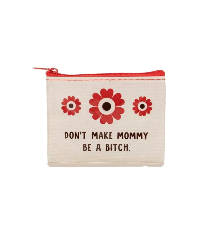 Blue Q Don`t Make Mommy Be a Bitch Coin Purse